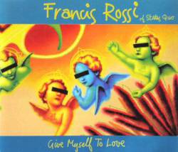 Francis Rossi : Give Myself to Love